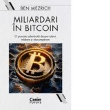 Miliardari in bitcoin. O poveste adevarata despre talent, tradare si rascumparare - Ben Mezrich