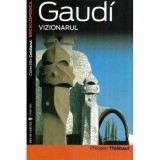 Philippe Thiebaut - Gaudi - Vizionarul - 116682