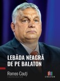 Lebăda neagră de pe Balaton. Ediția a II-a, revizuită și adăugită - Paperback brosat - Romeo Couți - Creator