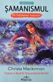 Samanismul pe intelesul tuturor - Christa Mackinnon - Carte Noua