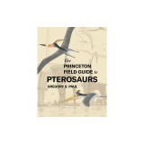 The Princeton Field Guide to Pterosaurs