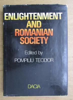 Enlightenment and Romanian society - cartonat / edited by Pompiliu Teodor foto
