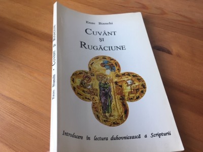 ENZO BIANCHI, CUVANT SI RUGACIUNE. INTROD. IN LECTURA DUHOVNICEASCA A SCRIPTURII foto