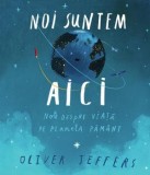 Noi suntem aici - Oliver Jeffers, Editura Pandora M