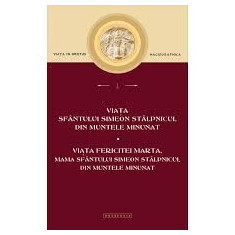 VIATA SFANTULUI SIMEON STALPNICUL DIN MUNTELE MINUNAT. VIATA FERICITEI MARTA, MAMA SFANTULUI SIMEON STALPNICUL DIN MUNTELE MINUNAT