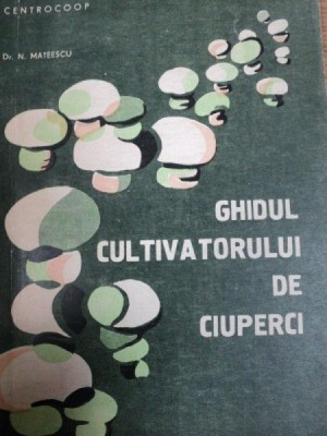 GHIDUL CULTIVATORULUI DE CIUPERCI- N. MATEESCU, BUC. 1983 foto