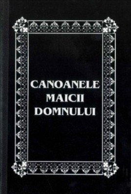 Canoanele Maicii Domnului, - Editura Egumenita foto