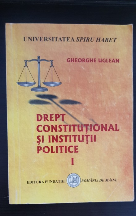 Drept constituțional și instituții politice, vol. I - Gheorghe Uglean