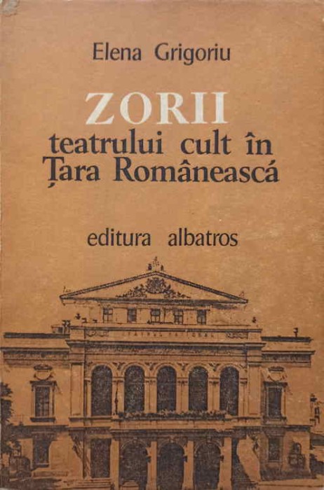 ZORII TEATRULUI CULT IN TARA ROMANEASCA-ELENA GRIGORIU-225170