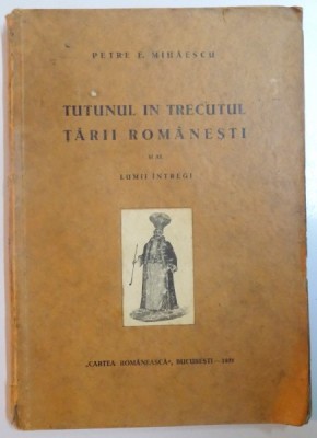 TUTUNUL IN TRECUTUL TARII ROMANESTI SI AL LUMII INTREGI de PETRE E. MIHAESCU 1931 foto