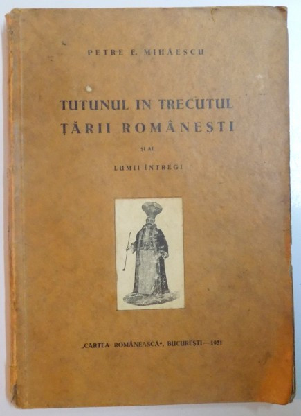 TUTUNUL IN TRECUTUL TARII ROMANESTI SI AL LUMII INTREGI de PETRE E. MIHAESCU 1931