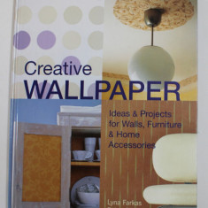 CREATIVE WALLPAPER - IDEAS and PROJECTS FOR WALLS , FURNITURE and HOME ACCESSORIES by LYNA FARKAS and PAIGE GILCHRIST , 2003