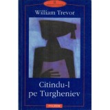 William Trevor - Citindu-l pe Turgheniev - 121189