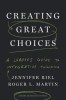Creating Great Choices A Leader&#039;s Guide to Integrative Thinking