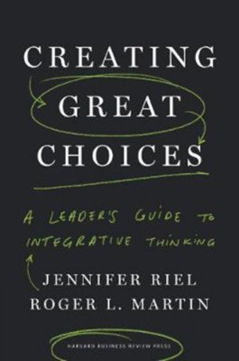 Creating Great Choices A Leader&amp;#039;s Guide to Integrative Thinking foto
