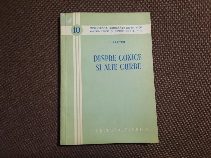 Despre conice si alte curbe/ O. Sacter