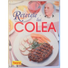 RETETELE LUI COLEA ( CARTE DE BUCATE ) de NICOLAE OLEXIUC COLEA , 2005 * MIC DEFECT COTOR