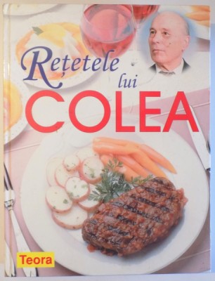 RETETELE LUI COLEA ( CARTE DE BUCATE ) de NICOLAE OLEXIUC COLEA , 2005 * MIC DEFECT COTOR foto