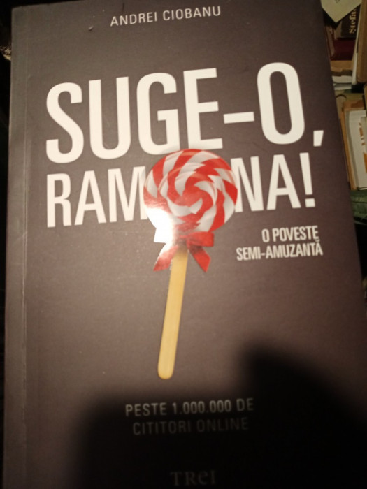 SUGE-O, RAMONA - O POVESTE SEMI-AMUZANTA - ANDREI CIOBANU, EDITURA TREI 2015