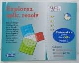 EXPLOREZ , APLIC , REZOLV ! , MATEMATICA PENTRU CLASA A VII -A PARTEA I , CULGERE DE PROBLEME , TESTE SI RESURSE PENTRU PORTOFOLIU de MIHAELA SINGER