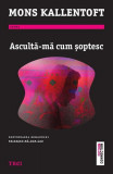 Cumpara ieftin Ascultă-mă cum șoptesc - Paperback brosat - Mons Kallentoft - Trei