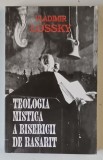 TEOLOGIA MISTICA A BISERICII DE RASARIT de VLADIMIR LOSSKY , 1993