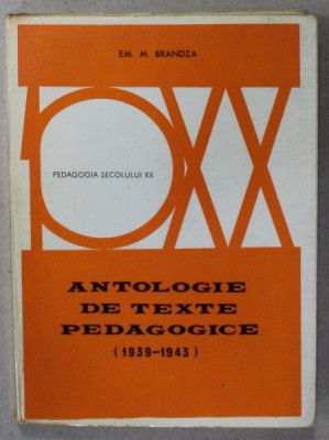 ANTOLOGIE DE TEXTE PEDAGOGICE ( 1939 - 1943 ) de EM. M. BRANDZA , 1973 foto