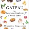 Gateau: The Surprising Simplicity of French Cakes