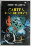 Cartea lumilor uitate &ndash; Robert Charroux