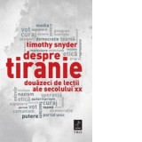 Despre tiranie. Douazeci de lectii ale secolului XX - Timothy Snyder