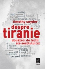 Despre tiranie. Douazeci de lectii ale secolului XX - Timothy Snyder