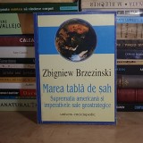 ZBIGNIEW BRZEZINSKI - MAREA TABLA DE SAH : SUPREMATIA AMERICANA SI IMPERATIVELE SALE GEOSTRATEGICE , 2000 *