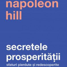 Secretele prosperitatii - Napoleon Hill