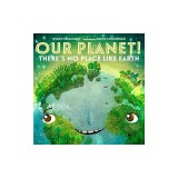 Our Planet! There's No Place Like Earth