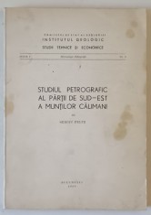 STUDIUL PETROGRAFIC AL PARTII DE SUD - EST A MUNTILOR CALIMANI de SERGIU PELTZ , 1969 , DEDICATIE * foto