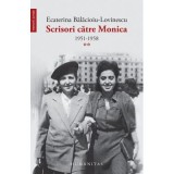 Scrisori catre Monica. 1951-1958, volumul 2. - Ecaterina Balacioiu-Lovinescu