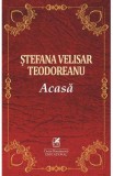 Acasa - Stefana Velisar Teodoreanu