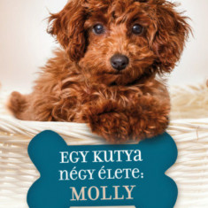 Egy kutya négy élete: Molly - W. Bruce Cameron