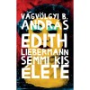 Edith Liebermann semmi kis &eacute;lete - V&aacute;gv&ouml;lgyi B. Andr&aacute;s