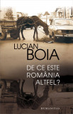 Lucian Boia - De ce este Rom&acirc;nia altfel ?, Humanitas