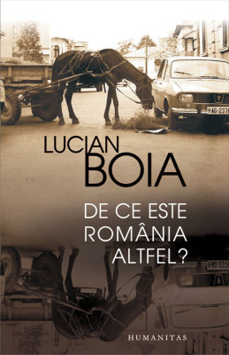 Lucian Boia - De ce este Rom&amp;acirc;nia altfel ? foto