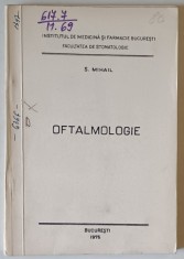 OFTALMOLOGIE , CURS PENTRU FACULTATEA DE STOMATOLOGIE de S. MIHAIL , 1976