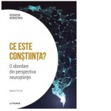 Ce este constiinta? O abordare din perspectiva neurostiintei. Volumul 12. Descopera Neurostiinta - Alexandru Cormos, Alberto Ferrus