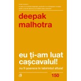 Eu ti-am luat cascavalul. Ed a II a , Deepak Malhotra, Curtea Veche