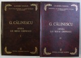 OPERA LUI MIHAI EMINESCU de GEORGE CALINESCU , VOLUMELE I - II , 1999 - 2000