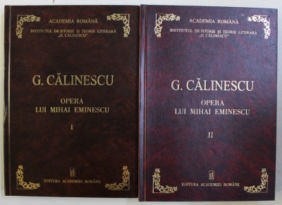 OPERA LUI MIHAI EMINESCU de GEORGE CALINESCU , VOLUMELE I - II , 1999 - 2000 foto