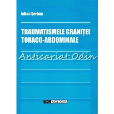 Traumatismele Granitei Toraco-Abdominale - Iulian Serban