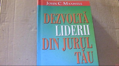 John C. Maxwell - DEZVOLTA LIDERII DIN JURUL TAU ( 2002 ) foto