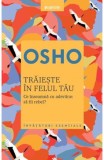 Traieste in felul tau. Ce inseamna cu adevarat sa fii rebel? - Osho