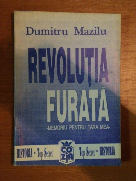 REVOLUTIA FURATA , MEMORIU PENTRU TARA MEA de DUMITRU MAZILU , 1991